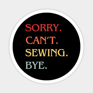 Sorry Can't Sewing Bye Magnet